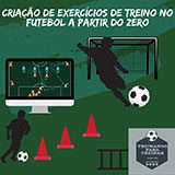 Criação de exercícios de treino no futebol a partir do ZERO